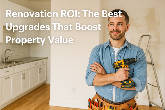 Renovation ROI: The Best Upgrades That Boost Property Value