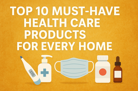 Top 10 Must-Have Health Care Products for Every Home