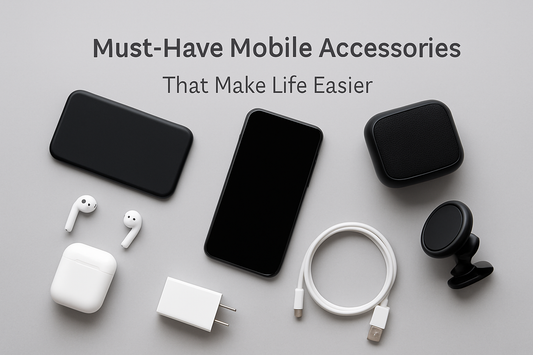 Must-Have Mobile Accessories That Make Life Easier