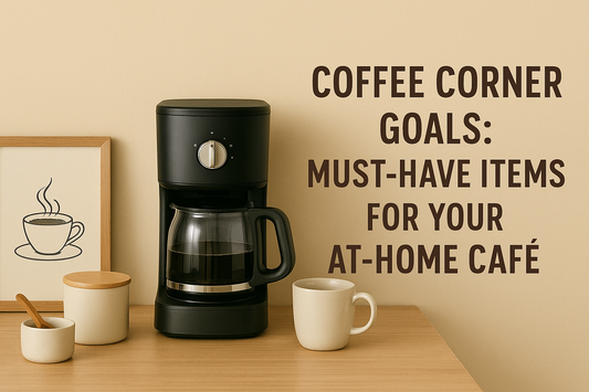 Coffee Corner Goals: Must-Have Items for Your At-Home Café
