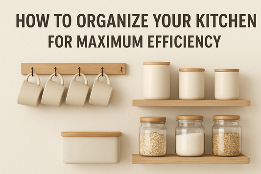 How to Organize Your Kitchen for Maximum Efficiency